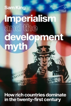 Hardcover Imperialism and the Development Myth: How Rich Countries Dominate in the Twenty-First Century Book