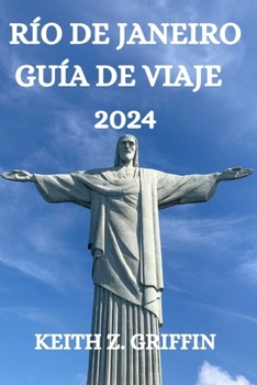 RÍO DE JANEIRO GUÍA DE VIAJE 2024: TODO LO QUE NECESITAS SABER, VER Y HACER EN ESTA MARAVILLOSA CIUDAD