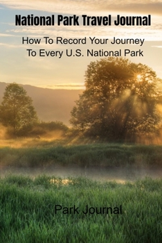 Paperback National Park Travel Journal: How To Record Your Journey To Every U.S. National Park Book