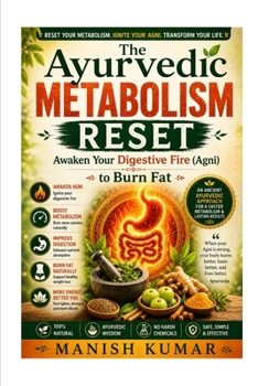 The Ayurvedic Metabolism Reset: Awaken Your Digestive Fire (Agni) to Burn Fat