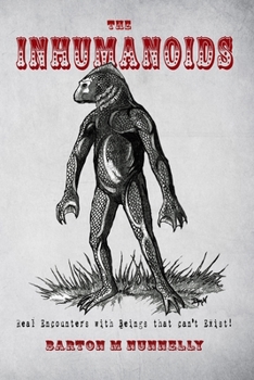 Paperback The Inhumanoids: Real Encounters with Beings that can't Exist! Book