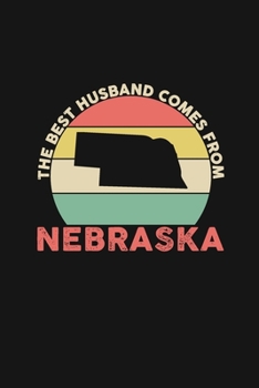The Best Husband Comes From Nebraska: Weekly 100 page 6 x 9 Dated Calendar Planner and Notebook For 2019-2020 Academic Year Retro Wedding Anniversary notebook for him to jot down ideas and notes