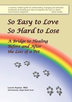 Spiral-bound So Easy to Love, So Hard to Lose: A Bridge to Healing Before and After the Loss of a Pet Book