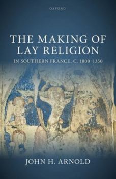 Hardcover The Making of Lay Religion in Southern France, C. 1000-1350 Book