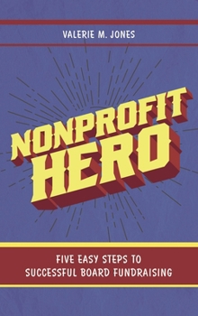 Paperback Nonprofit Hero: Five Easy Steps to Successful Board Fundraising Book