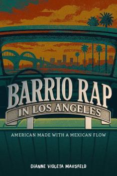 Barrio Rap in Los Angeles: American Made with a Mexican Flow