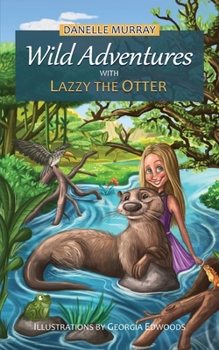 Paperback Wild Adventures with Lazzy the Otter Book