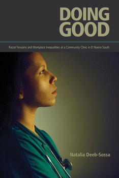 Hardcover Doing Good: Racial Tensions and Workplace Inequalities at a Community Clinic in El Nuevo South Book