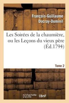 Paperback Les Soirées de la Chaumière, Ou Les Leçons Du Vieux Père.Tome 2 [French] Book