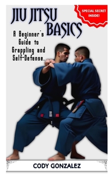 Paperback Jiu Jitsu Basics: A Beginner's Guide to Grappling and Self-Defense Book