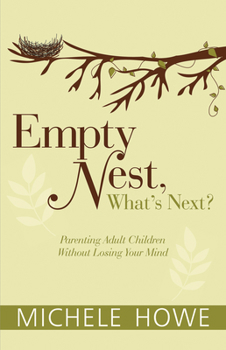 Paperback Empty Nest, What's Next?: Parenting Adult Children Without Losing Your Mind Book