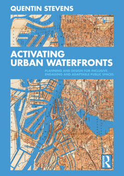 Paperback Activating Urban Waterfronts: Planning and Design for Inclusive, Engaging and Adaptable Public Spaces Book