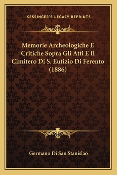 Paperback Memorie Archeologiche E Critiche Sopra Gli Atti E Il Cimitero Di S. Eutizio Di Ferento (1886) [Italian] Book