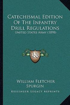 Catechismal Edition Of The Infantry Drill Regulations: United States Army