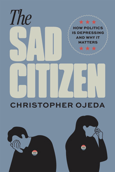 Paperback The Sad Citizen: How Politics Is Depressing and Why It Matters Book