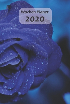 Wochen Planer 2020 mit Rose: Kalender I Terminplaner und Terminkalender 2020 | Naturkalender , Wochenplaner und Familienplaner 52 Wochen (German Edition)