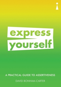 Paperback A Practical Guide to Assertiveness: Express Yourself Book