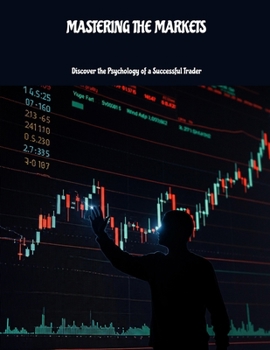 Paperback MASTERING THE MARKETS Discover the Psychology of a Successful Trader Book
