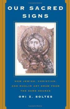 Hardcover Our Sacred Signs: How Jewish, Christian, and Muslim Art Draw from the Same Source Book
