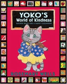 Yoko's World of Kindness: Golden Rules for a Happy Classroom - Book  of the Yoko
