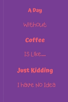 Paperback A Day Without Coffee: Funny Novelty Gift For Women Small Lined Notebook (6" X 9") Book