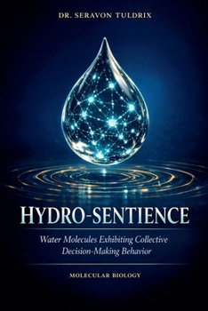 Paperback Hydro-Sentience: Water Molecules Exhibiting Collective Decision-Making Behavior Book