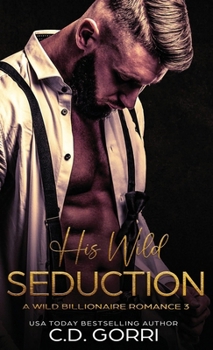 Hardcover His Wild Seduction: A Wild Billionaire Romance Book