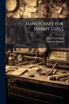 Paperback Handicraft for Handy Girls: Practical Plans for Work and Play Book