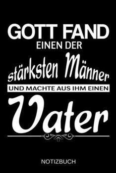 Gott fand einen der stärksten Männer und machte aus ihm einen Vater: A5 Notizbuch | Liniert 120 Seiten | Geschenk/Geschenkidee zum Geburtstag | ... | Muttertag | Namenstag (German Edition)