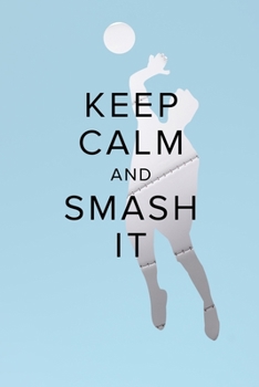 Keep Calm And Smash It Notebook For Volleyball Players: Blank College Ruled Gift Journal For Writing
