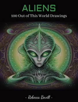 Paperback Aliens: 100 Out of This World Drawings for Coloring Book