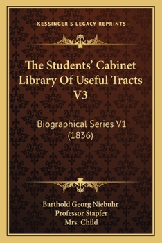 Paperback The Students' Cabinet Library Of Useful Tracts V3: Biographical Series V1 (1836) Book