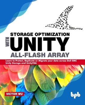 Paperback Storage Optimization with Unity All-Flash Array: Learn to Protect, Replicate or Migrate your data across Dell EMC Unity Storage and UnityVSA Book