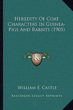 Paperback Heredity Of Coat Characters In Guinea-Pigs And Rabbits (1905) Book