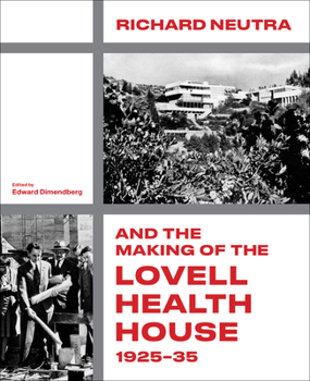Richard Neutra and the Making of the Lovell Health House, 1925–35