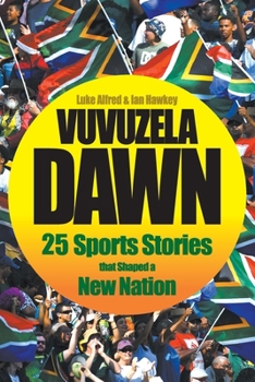 Paperback Vuvuzela Dawn: 25 Sporting Stories that Shaped a New Nation Book