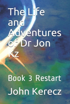 Paperback The Life and Adventures of Dr Jon Kz: Book 3 Restart Book