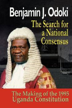 The Search for a National Consensus. The Making of the 1995 Uganda Constitution