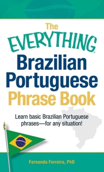 Paperback The Everything Brazilian Portuguese Phrase Book: Learn Basic Brazilian Portuguese Phrases - For Any Situation! Book