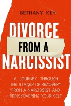 Paperback Divorce from a Narcissist: A Journey Through the Stages of Recovery from a Narcissist and Rediscovering Your Self Book