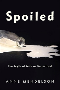 Paperback Spoiled: The Myth of Milk as Superfood Book