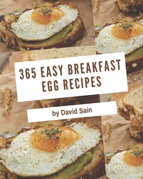 Paperback 365 Easy Breakfast Egg Recipes: A Must-have Easy Breakfast Egg Cookbook for Everyone Book