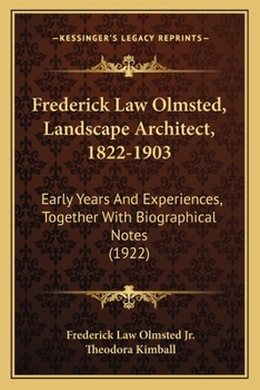 Paperback Frederick Law Olmsted, Landscape Architect, 1822-1903: Early Years And Experiences, Together With Biographical Notes (1922) Book