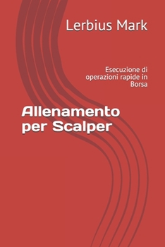 Paperback Allenamento per Scalper: Esecuzione di operazioni rapide in Borsa [Italian] Book
