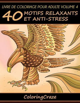 Livre de coloriage pour adulte Volume 4: 40 motifs relaxants et anti-stress (Série Thérapie Artistique Anti Stress)