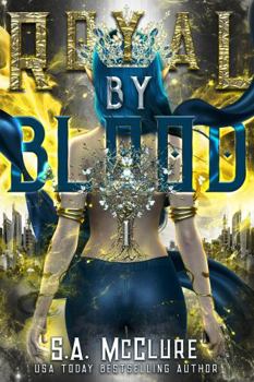 Royal by Blood - Book #1 of the Lost Queen Chronicles