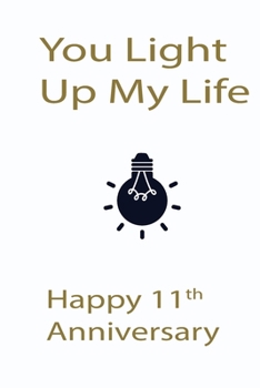 Paperback You Light My Life Happy 11th Aniversary: Notebook 120 Blank Lined Page (6 x 9'), Original Design, College Ruled Book