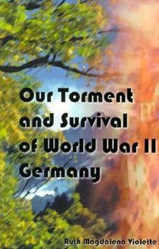 Hardcover Our Torment and Survival of World War II Germany Book