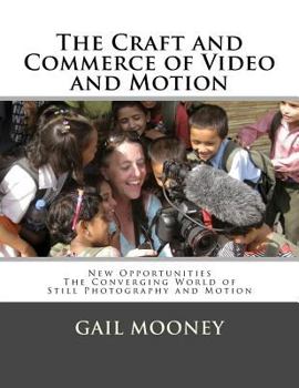 Paperback The Craft and Commerce of Video and Motion: New Opportunities in The Converging World of Still Photography & Motion Book