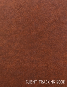 Paperback Client Tracking Book: Customer Tracking Log Book with alphabetized tabs and area for personal notes on products, services, dates, and time. Book